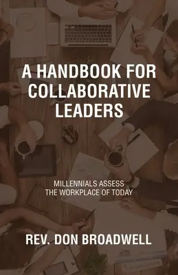 Ein Handbuch für kooperative Führungskräfte: Millennials bewerten den Arbeitsplatz von heute - A Handbook for Collaborative Leaders: Millennials Assess the Workplace of Today