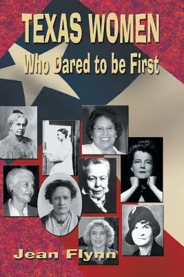 Frauen aus Texas, die es wagten, die Ersten zu sein - Texas Women Who Dared to Be First