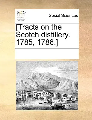 (Traktate über die schottische Brennerei, 1785, 1786). - [Tracts on the Scotch Distillery. 1785, 1786.]