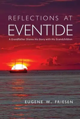 Betrachtungen zur Abendzeit: Ein Großvater teilt seine Geschichte mit seinen Enkeln - Reflections at Eventide: A Grandfather Shares His Story with His Grandchildren