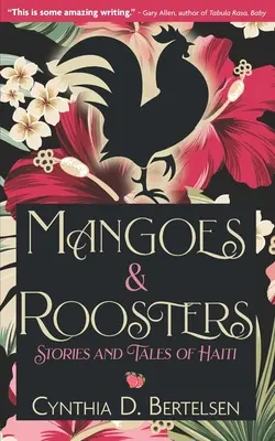 Mangos und Hähne: Geschichten und Erzählungen aus Haiti - Mangoes & Roosters: Stories and Tales of Haiti