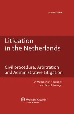 Rechtsstreitigkeiten in den Niederlanden. Zivilverfahren, Schiedsgerichtsbarkeit und Verwaltungsstreitsachen - 2. Auflage - Litigation in the Netherlands. Civil Procedure, Arbitration and Administrative Litigation - 2nd Edition