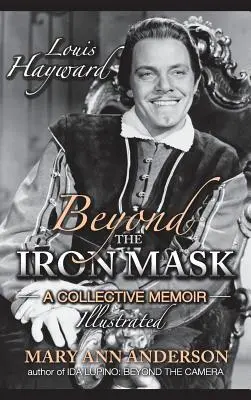 Louis Hayward: Jenseits der eisernen Maske - Illustrierte Memoiren (Gebundene Ausgabe) - Louis Hayward: Beyond the Iron Mask A Collective Memoir Illustrated (hardback)