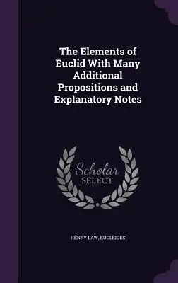 Die Elemente des Euklid mit vielen zusätzlichen Sätzen und erläuternden Anmerkungen - The Elements of Euclid With Many Additional Propositions and Explanatory Notes