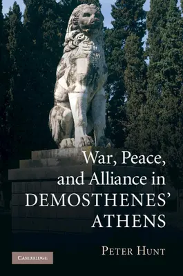 Krieg, Frieden und Bündnis im Athen des Demosthenes - War, Peace, and Alliance in Demosthenes' Athens