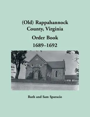 (Altes) Ordnungsbuch für Rappahannock County, Virginia, 1689-1692 - (Old) Rappahannock County, Virginia Order Book, 1689-1692