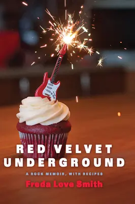 Red Velvet Underground: Ein Rock-Memoir, mit Rezepten - Red Velvet Underground: A Rock Memoir, with Recipes
