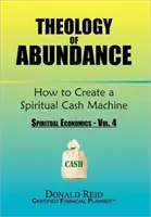 Theologie des Überflusses: Wie man eine geistliche Geldmaschine schafft: (Geistliche Ökonomie - Band 4) - Theology of Abundance: How to Create a Spiritual Cash Machine: (Spiritual Economics - Vol. 4)