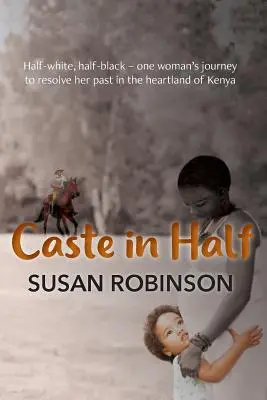 Kaste in der Hälfte: Halb weiß, halb schwarz - die Reise einer Frau zur Bewältigung ihrer Vergangenheit im Herzen Kenias - Caste in Half: Half-white, half-black - one woman's journey to resolve her past in the heartland of Kenya