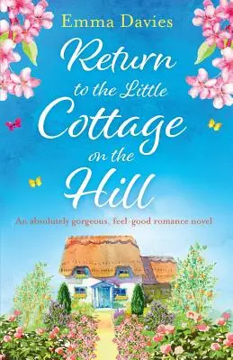 Rückkehr in das kleine Cottage auf dem Hügel: Ein absolut hinreißender Wohlfühlroman - Return to the Little Cottage on the Hill: An absolutely gorgeous, feel good romance novel