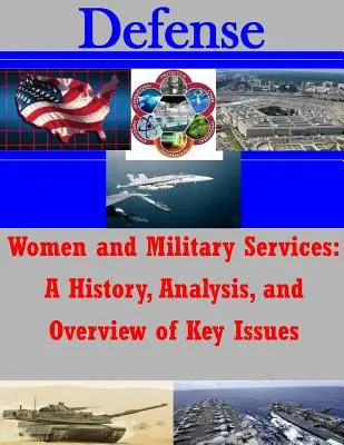 Frauen und Militärdienste: Eine Geschichte, eine Analyse und ein Überblick über die wichtigsten Themen - Women and Military Services: A History, Analysis, and Overview of Key Issues