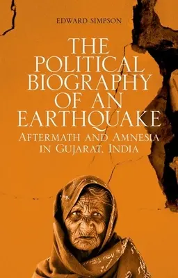 Die politische Biographie eines Erdbebens: Nachwehen und Amnesie in Gujarat, Indien - The Political Biography of an Earthquake: Aftermath and Amnesia in Gujarat, India