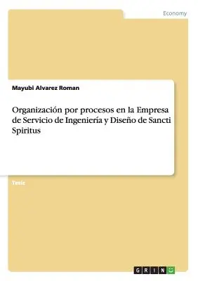 Die Organisation von Prozessen in der Firma Servicio de Ingeniera y Diseo de Sancti Spiritus - Organizacin por procesos en la Empresa de Servicio de Ingeniera y Diseo de Sancti Spiritus