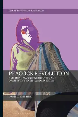 Peacock Revolution: Amerikanische maskuline Identität und Kleidung in den sechziger und siebziger Jahren - Peacock Revolution: American Masculine Identity and Dress in the Sixties and Seventies