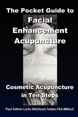 Der Taschenführer für Akupunktur zur Gesichtsvergrößerung - The Pocket Guide to Facial Enhancement Acupuncture