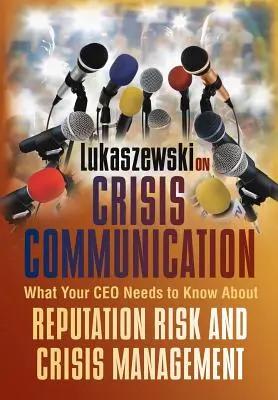 Lukaszewski über Krisenkommunikation: Was Ihr CEO über Reputationsrisiken und Krisenmanagement wissen muss - Lukaszewski on Crisis Communication: What Your CEO Needs to Know about Reputation Risk and Crisis Management