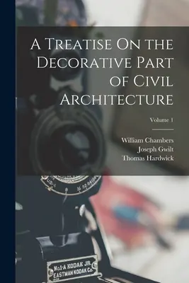 Eine Abhandlung über den dekorativen Teil der Zivilarchitektur; Band 1 - A Treatise On the Decorative Part of Civil Architecture; Volume 1