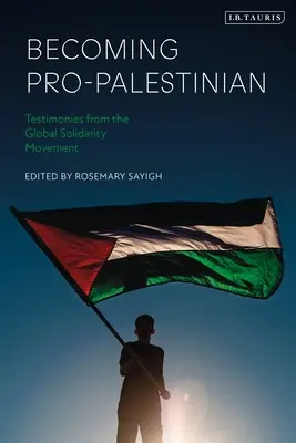 Pro-palästinensisch werden: Zeugnisse aus der globalen Solidaritätsbewegung - Becoming Pro-Palestinian: Testimonies from the Global Solidarity Movement