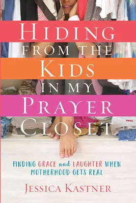 Verstecken vor den Kindern in meinem Gebetsschrank: Gnade und Lachen finden, wenn die Mutterschaft real wird - Hiding from the Kids in My Prayer Closet: Finding Grace and Laughter When Motherhood Gets Real