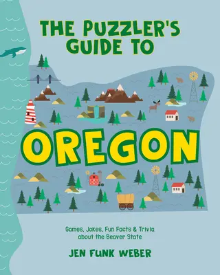 Der Rätselfreund-Führer für Oregon: Spiele, Witze, Wissenswertes und Triviales über den Biberstaat - The Puzzler's Guide to Oregon: Games, Jokes, Fun Facts & Trivia about the Beaver State