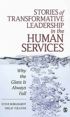 Geschichten über transformative Führung im Bereich der Humandienstleistungen: Warum das Glas immer voll ist - Stories of Transformative Leadership in the Human Services: Why the Glass Is Always Full