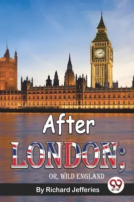 Nach London; oder: Das wilde England - After London; Or, Wild England