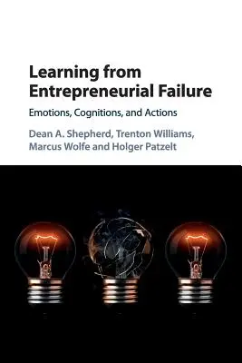 Aus unternehmerischem Scheitern lernen: Emotionen, Kognitionen und Handlungen - Learning from Entrepreneurial Failure: Emotions, Cognitions, and Actions