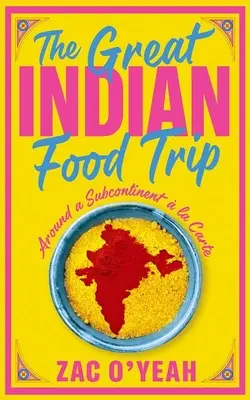 Great Indian Food Trip - Rund um einen Subkontinent a la Carte - Great Indian Food Trip - Around a Subcontinent a la Carte