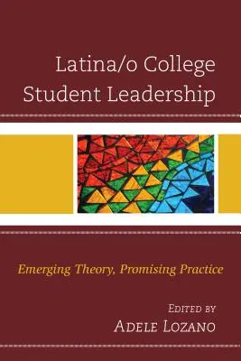 Latina/o College Student Leadership: Aufstrebende Theorie, vielversprechende Praxis - Latina/o College Student Leadership: Emerging Theory, Promising Practice