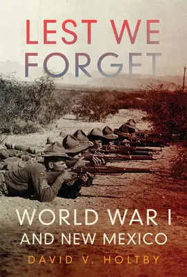 Lest We Forget: Der Erste Weltkrieg und New Mexico - Lest We Forget: World War I and New Mexico