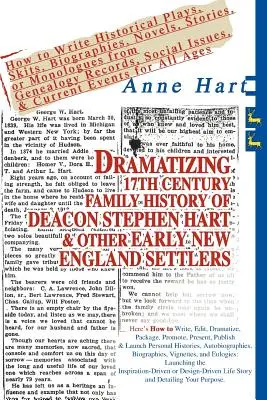 Dramatisierung der Familiengeschichte des Diakons Stephen Hart und anderer früher Siedler aus Neuengland im 17: Wie man historische Theaterstücke, Sketche und Biographien schreibt, - Dramatizing 17th Century Family History of Deacon Stephen Hart & Other Early New England Settlers: How to Write Historical Plays, Skits, Biographies,