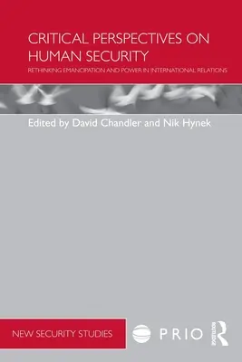 Kritische Perspektiven auf menschliche Sicherheit: Emanzipation und Macht in den internationalen Beziehungen neu denken - Critical Perspectives on Human Security: Rethinking Emancipation and Power in International Relations