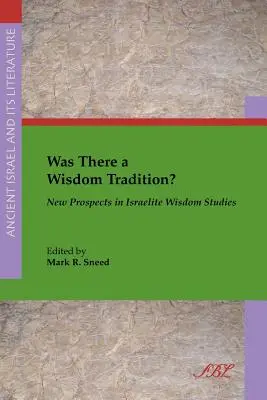 Gab es eine Weisheitstradition? Neue Perspektiven in der israelitischen Weisheitsforschung - Was There a Wisdom Tradition? New Prospects in Israelite Wisdom Studies