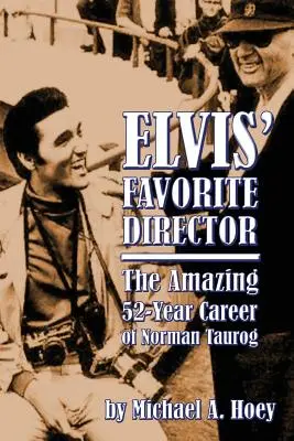 Elvis' Lieblingsregisseur: Die erstaunliche 52-jährige Karriere von Norman Taurog - Elvis' Favorite Director: The Amazing 52-Year Career of Norman Taurog
