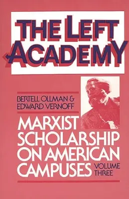 Die linke Akademie: Marxistische Gelehrsamkeit an amerikanischen Universitäten; Band drei - The Left Academy: Marxist Scholarship on American Campuses; Volume Three