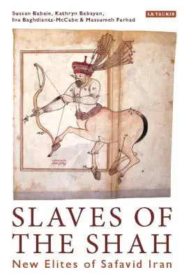 Sklaven des Schahs: Neue Eliten im Iran der Safawiden - Slaves of the Shah: New Elites of Safavid Iran