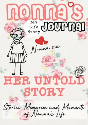 Nonnas Tagebuch - Ihre unerzählte Geschichte: Geschichten, Erinnerungen und Momente aus Nonnas Leben: Ein geführtes Erinnerungsjournal - Nonna's Journal - Her Untold Story: Stories, Memories and Moments of Nonna's Life: A Guided Memory Journal