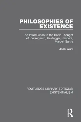 Philosophien des Daseins: Eine Einführung in die Grundgedanken von Kierkegaard, Heidegger, Jaspers, Marcel, Sartre - Philosophies of Existence: An Introduction to the Basic Thought of Kierkegaard, Heidegger, Jaspers, Marcel, Sartre
