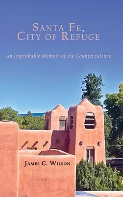 Santa Fe, Stadt der Zuflucht: Eine unwahrscheinliche Erinnerung an die Gegenkultur - Santa Fe, City of Refuge: An Improbable Memoir of the Counterculture