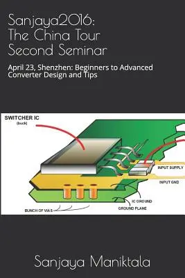 Sanjaya2016: Das zweite Seminar der China-Tour: 23. April, Shenzhen: Design und Tipps für Einsteiger und Fortgeschrittene - Sanjaya2016: The China Tour Second Seminar: April 23, Shenzhen: Beginners to Advanced Converter Design and Tips