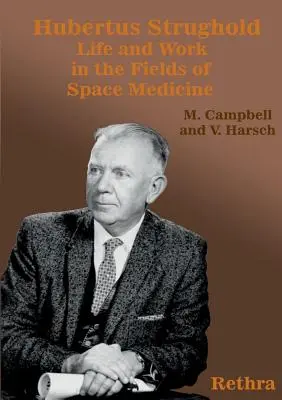 Hubertus Strughold: Leben und Arbeiten auf dem Gebiet der Weltraummedizin - Hubertus Strughold: Life and Work in the Fields of Space Medicine