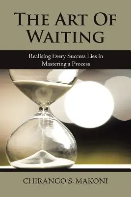 Die Kunst des Wartens: Die Erkenntnis, dass jeder Erfolg in der Beherrschung eines Prozesses liegt - The Art of Waiting: Realising Every Success Lies in Mastering a Process