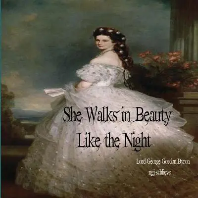 Sie wandelt in der Schönheit der Nacht: Es gibt Vergnügen in den weglosen Wäldern - She Walks in Beauty Like the Night: There is Pleasure in the Pathless Woods