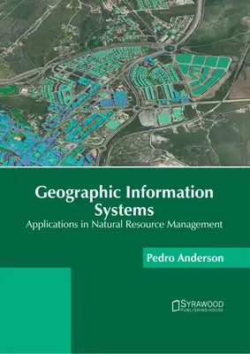 Geografische Informationssysteme: Anwendungen im Management natürlicher Ressourcen - Geographic Information Systems: Applications in Natural Resource Management