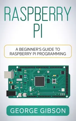 Raspberry Pi: Einsteigerhandbuch für die Raspberry Pi Programmierung - Raspberry Pi: A Beginner's Guide to Raspberry Pi Programming