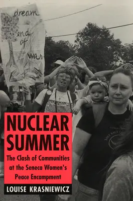Nuklearer Sommer: Der Zusammenprall der Gemeinschaften im Friedenscamp der Seneca-Frauen - Nuclear Summer: The Clash of Communities at the Seneca Women's Peace Encampment