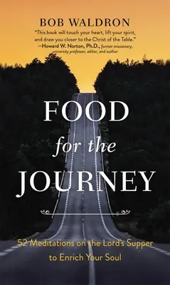 Nahrung für die Reise: 52 Meditationen über das Abendmahl zur Bereicherung der Seele - Food for the Journey: 52 Meditations on the Lord's Supper to Enrich Your Soul