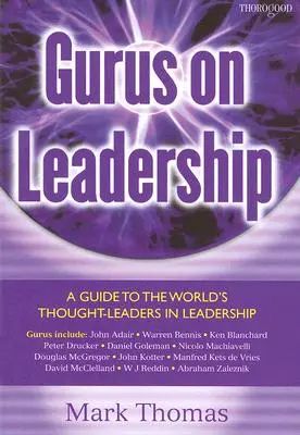 Gurus über Führung: Ein Leitfaden für die führenden Köpfe der Welt in Sachen Führung - Gurus on Leadership: A Guide to the World's Thought Leaders in Leadership