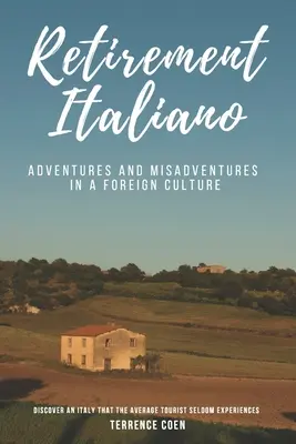 Ruhestand Italiano: Abenteuer und Missgeschicke in einer fremden Kultur - Retirement Italiano: Adventures and Misadventures in a Foreign Culture