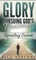Die Herrlichkeit, die nach Gottes Gegenwart strebt (Taschenbuchformat): Die Enthüllung von Geheimnissen - Glory Pursuing Gods Presence (Pocket Sized): Revealing Secrets